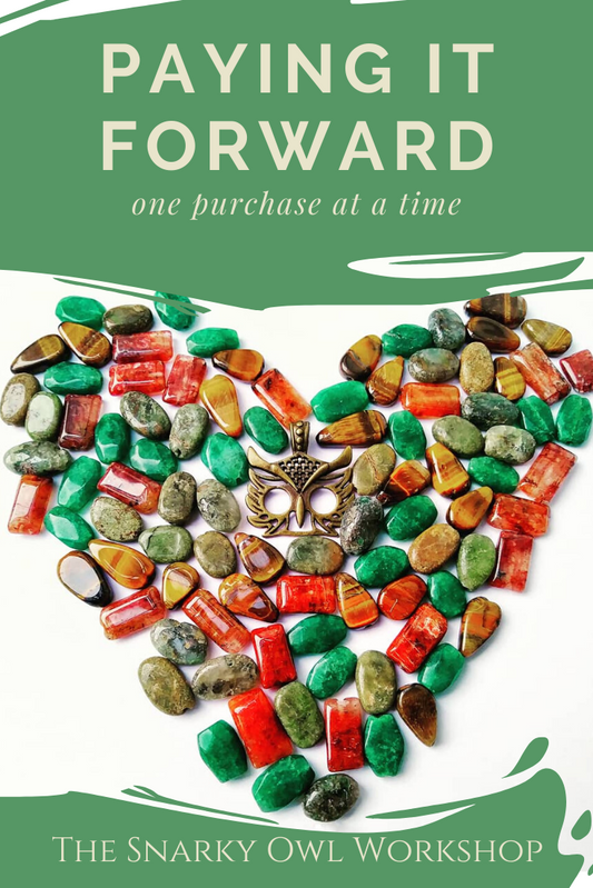 The Snarky Owl Workshop is paying it forward, one purchase at a time: natural stones for jewelry