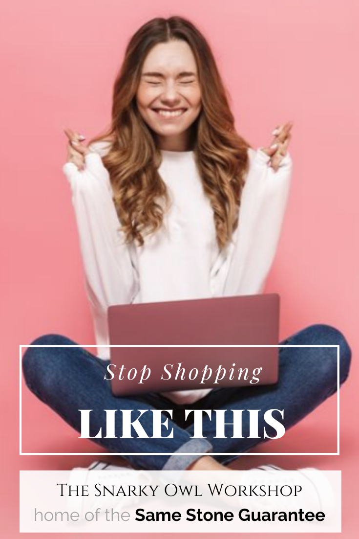 Stop shopping like this woman who's crossing her fingers that her natural stones will look like the ones on the screen! The Snarky Owl Workshop's Same Stone Guarantee means no surprises